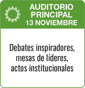 Auditorio Principal 13 noviembre Debates inspiradores, mesas de líderes, actos institucionales