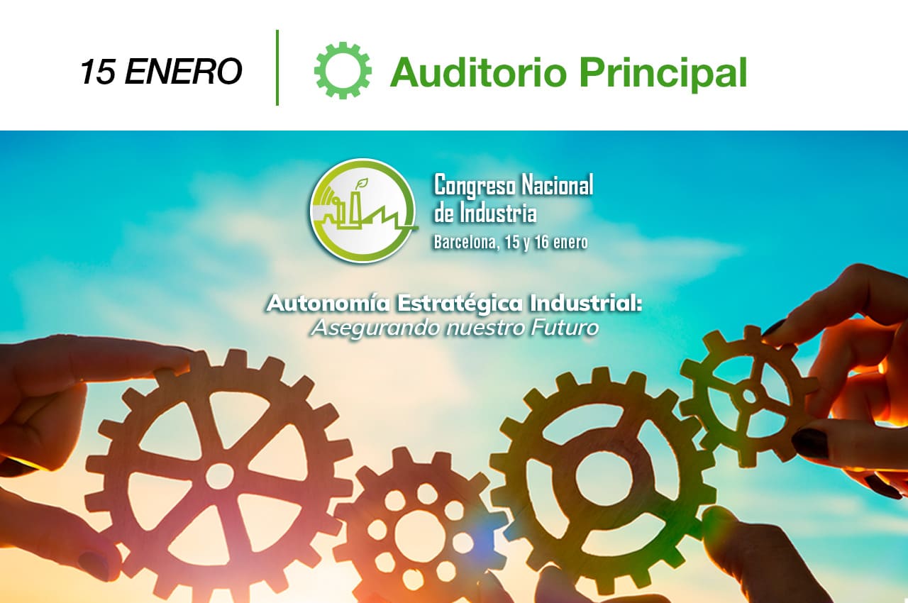 Imagen promocional del Congreso Nacional de Industria 2025, destacando la temática 'Autonomía Estratégica Industrial: Asegurando Nuestro Futuro'. La imagen muestra tres manos sosteniendo engranajes interconectados, simbolizando la colaboración industrial. En la parte superior izquierda, se indica la fecha '15 enero', y a la derecha, el nombre de la sala 'Auditorio Principal'. En el centro, aparece el logotipo del Congreso con una fábrica estilizada y las fechas 'Barcelona, 15 y 16 enero'. El fondo es un cielo claro con tonos cálidos, reforzando la idea de innovación y progreso