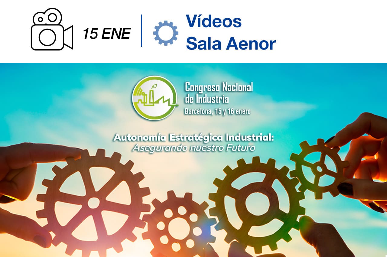 Parte superior con icono de cámara vídeo, fecha 15 ENE (enero) y el título "Imágenes Sala Aenor". Debajo, el logo del Congreso Nacional de Industria junto al texto "Barcelona, 15 y 16 enero" y el lema "Autonomía Estratégica Industrial: Asegurando nuestro Futuro". Fondo con manos uniendo engranajes, simbolizando colaboración e innovación industrial, sobre un cielo azul.